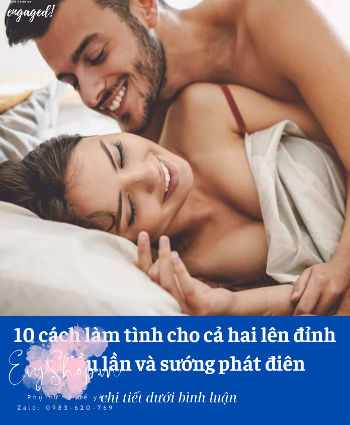 10 cách làm tình cho cả hai lên đỉnh nhiều lần và sướng phát điên